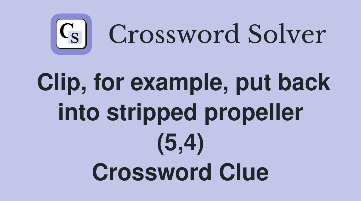 Clip, for example, put back into stripped propeller (5,4) Crossword